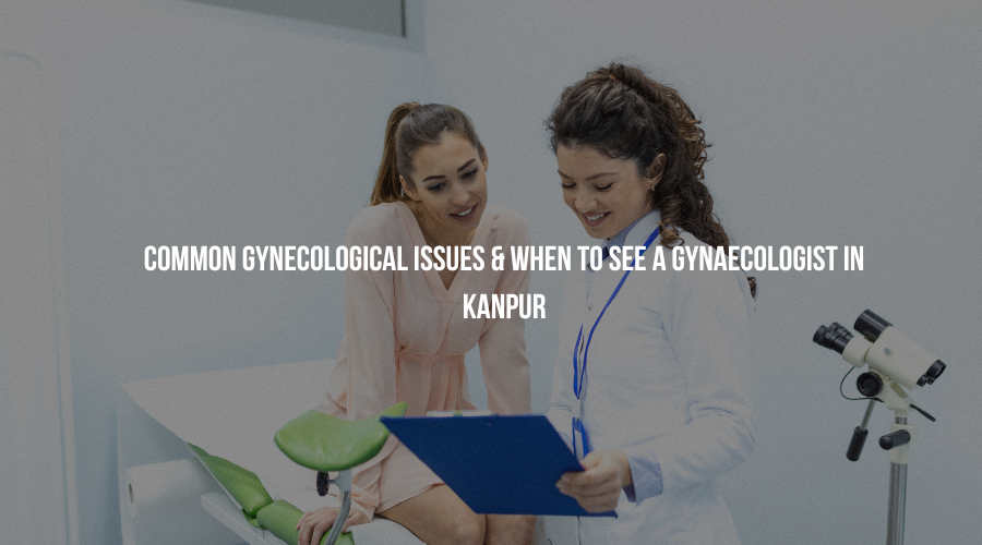 Gynaecologist in Kanpur are committed to empowering women through timely diagnosis, education, and advanced treatment.